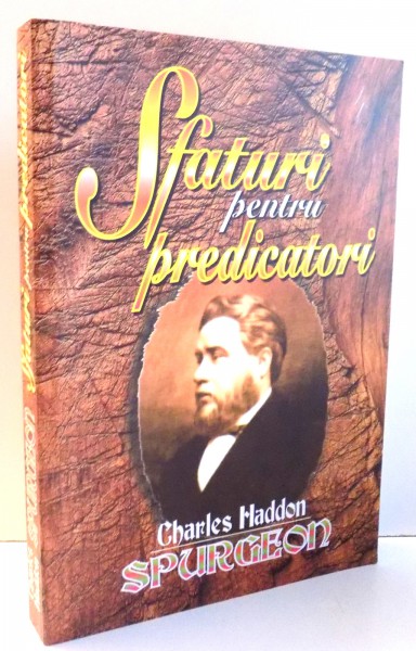 SFATURI PENTRU PREDICATORI de CHARLES HADDON SPURGEON , 1998