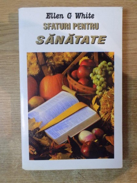 SFATURI PENTRU SANATATE de ELLEN G. WHITE , 1998