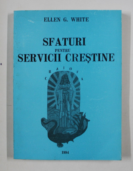 SFATURI PENTRU SERVICII CRESTINE de ELLEN G. WHITE , 1994