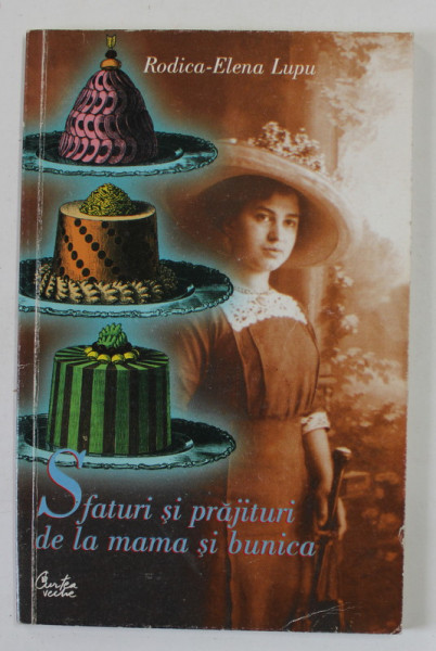 SFATURI SI PRAJITURI DE LA MAMA SI BUNICA  de RODICA - ELENA LUPU , 2002