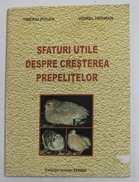 SFATURI UTILE DESPRE CRESTEREA PREPELITELOR de TIBERIU POLEN si VIOREL HERMAN , 2001