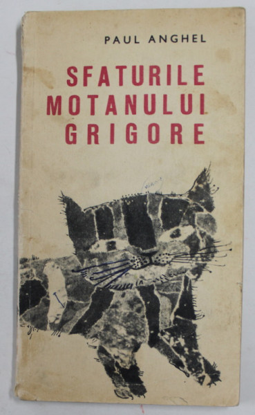 SFATURILE MOTANULUI GRIGORE de PAUL ANGHEL , desene de NICOLAE DRAGAN  , 1969 , PREZINTA PETE SI URME DE UZURA , COTOR CU DEFECTE , MICI SUBLINIERI