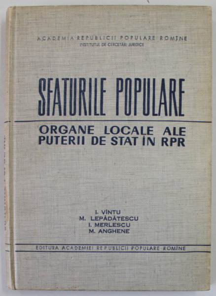 SFATURILE POPULARE , ORGANE LOCALE ALE PUTERII DE STAT IN R.P.R. de I. VINTU ...M. ANGHENE , 1964