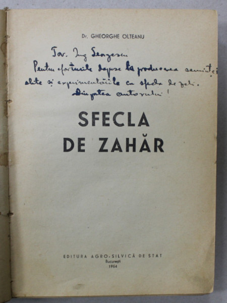 SFECLA DE ZAHAR de Dr. GHEORGHE OLTEANU , 1954 , DEDICATIE *