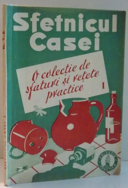 SFETNICUL CASEI, O COLECTIE DE SFATURI SI RETETE PRCTICE de SYLVIA G. OPRESCU, PARTEA I , 1943