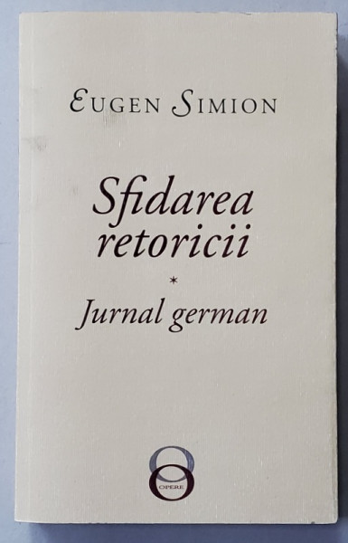 SFIDAREA RETORICII / JURNAL GERMAN de EUGEN SIMION , 2019