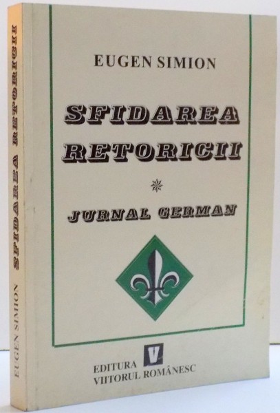 SFIDAREA RETORICII , JURNAL GERMAN , EDITIA A II-A , DE EUGEN SIMION , 1999