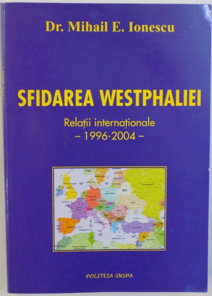 SFIDAREA WESTPHALIEI  - RELATII  INTERNATIONALE  -1996 - 2004 de MIHAIL E. IONESCU , 2005