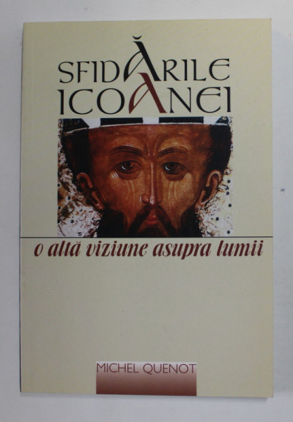 SFIDARILE ICOANEI - O ALTA VIZIUNE ASUPRA LUMII de MICHEL QUENOT , 2004