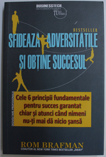 SFIDEAZA ADVERSITATILE SI OBTINE SUCCESUL ! de ROM BRAFMAN , 2019