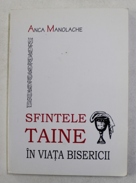 SFINTELE TAINE IN VIATA BISERICII de ANCA MANOLACHE , 2004