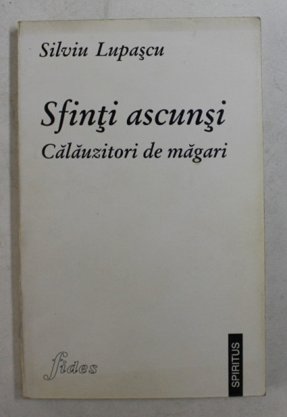 SFINTI ASCUNSI CALAUZITORI DE MAGARI de SILVIU LUPASCU , 1998