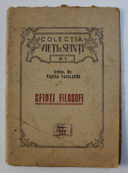 SFINTI FILOSOFI de ARHIM . DR . VASILE VASILACHI , COLECTIA " VIETI DE SFINTI " , NR . 9 , 1947