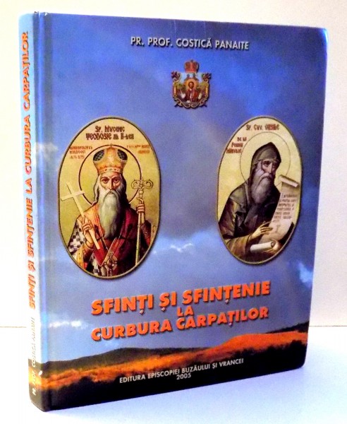 SFINTI SI SFINTENIE LA CURBURA CARPATILOR de COSTICA PANAITE , 2005