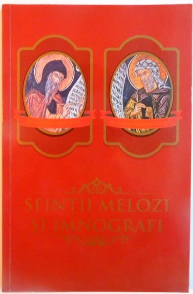SFINTII MELOZI SI IMNOGRAFI, IOAN DAMASCHINUL SI COSMA MELODUL, APARE SUB INGRIJIREA OBSTII SFANTULUI NICOLAE BURAZERI,  2013