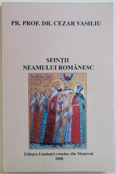 SFINTII NEAMULUI ROMANESC de CEZAR VASILIU , 2008