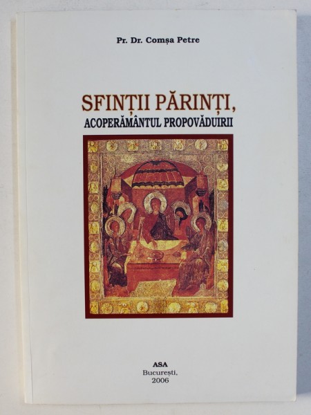 SFINTII PARINTI , ACOPERAMANTUL PROPOVADUIRII de COMSA PETRE , 2006 , DEDICATIE*