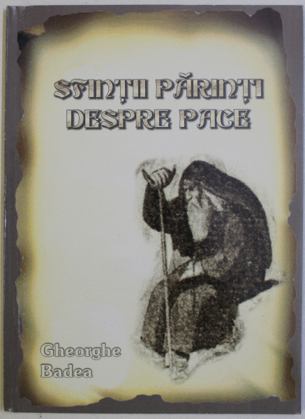 SFINTII PARINTI DESPRE PACE de GHEORGHE BADEA , 2008