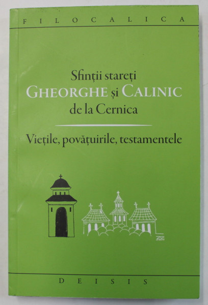 SFINTII STARETI GHEORGHE SI CALINIC DE LA CERNICA , VIETILE , POVATUIRILE , TESTAMENTELE , 2018