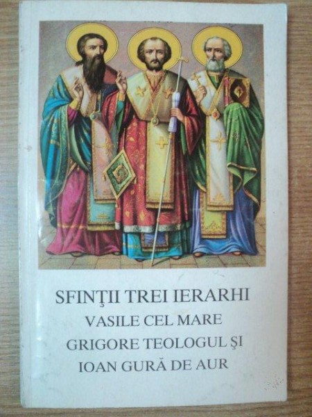 SFINTII TREI IERARHI . VASILE CEL MARE , GRIGORE TEOLOGUL SI IOAN GURA DE AUR , 1995