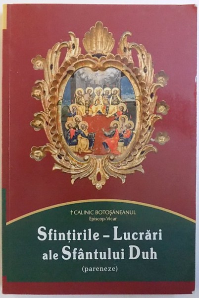 SFINTIRILE  - LUCRARI ALE SFANTULUI DUH  (PARENEZE ) de CALINIC BOTOSANEANUL , 2014