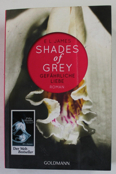 SHADES OF GREY , GEFAHRLICHE LIEBE von E.L. JAMES , roman , TEXT IN LIMBA GERMANA , 2012 , COPERTA CU PETE , URME DE UZURA SI DE INDOIRE