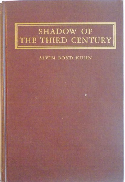 SHADOW OF THE THIRD CENTURY. A REVALUATION OF CHRISTIANITY by ALVIN BOYD KUHN  1949