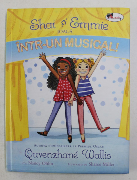 SHAI SI EMMIE JOACA INTR- UN MUSICAL ! de QUVENZHANE WALLIS , ilustratii de SHAREE MILLER , 2018