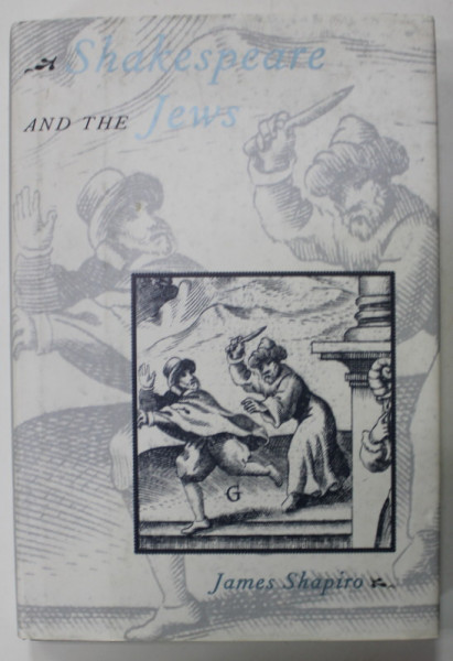 SHAKESPEARE AND THE JEWS by JAMES SHAPIRO , 1996