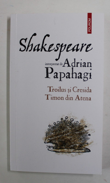 SHAKESPEARE interpretat de ADRIAN PAPAHAGI , TROILUS SI CRESIDA / TIMON DIN ATENA , 2022