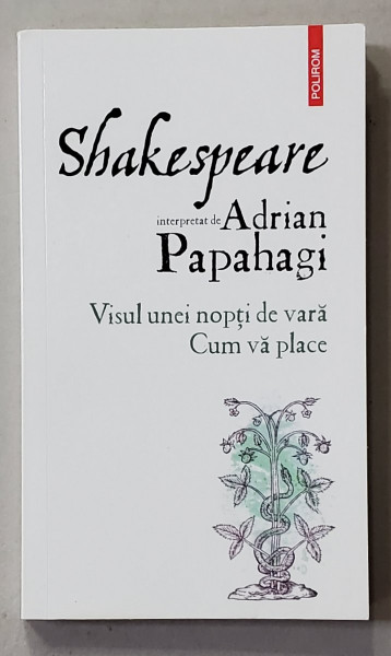 SHAKESPEARE  INTERPRETAT de ADRIAN PAPAHAGI - VISUL UNEI NOPTI DE VARA / CUM VA PLACE , 2020 , DEDICATIE *