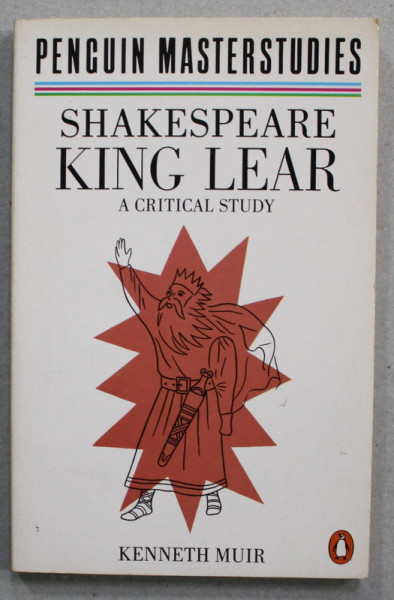 SHAKESPEARE KING LEAR - A CRITICAL STUDY by KENNETH MUIR , 1986, MICI SUBLINIERI CU MARKERUL *