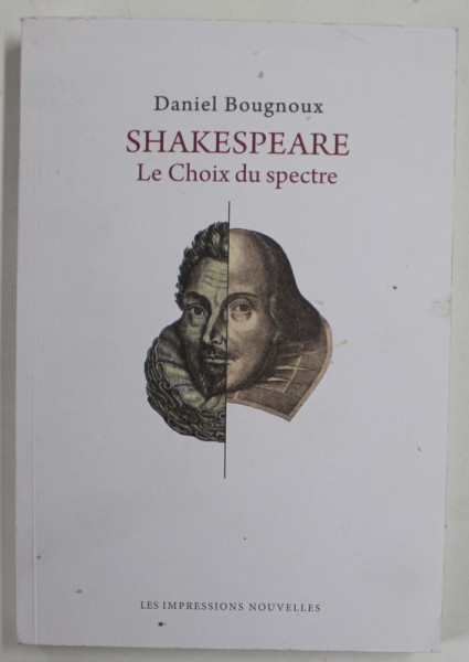 SHAKESPEARE , LE CHOIX DU SPECTRE par DANIEL BOUGNOUX , 2016