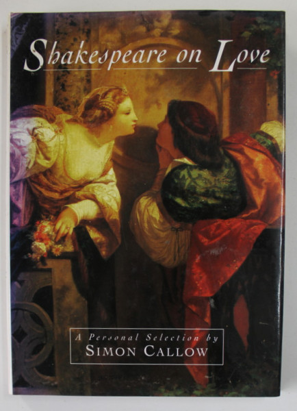 SHAKESPEARE ON LOVE , a personal selection by SIMON CALLOW , 2000