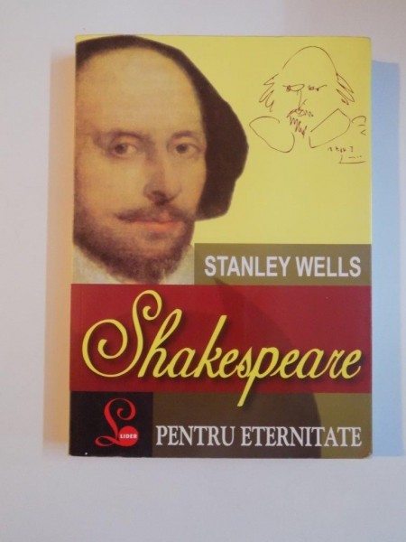 SHAKESPEARE PENTRU ETERNITATE de STANLEY WELLS , 2002