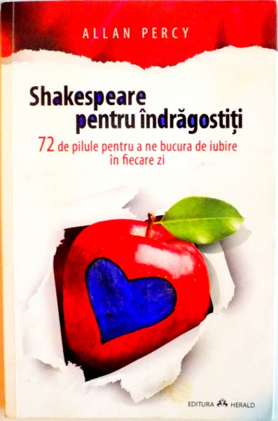 SHAKESPEARE PENTRU INDRAGOSTITI , 72 DE PILULE PENTRU A NE BUCURA DE IUBIRE IN FIECARE ZI de ALLAN PERCY , 2015