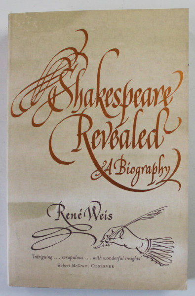SHAKESPEARE REVEALED , A BIOGRAPHY by RENE WEIS , 2008