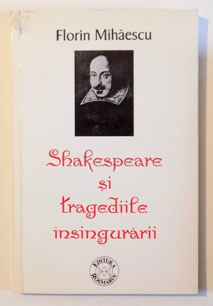 SHAKESPEARE SI TRAGEDIILE INSINGURARII de FLORIN MIHAESCU , 2001