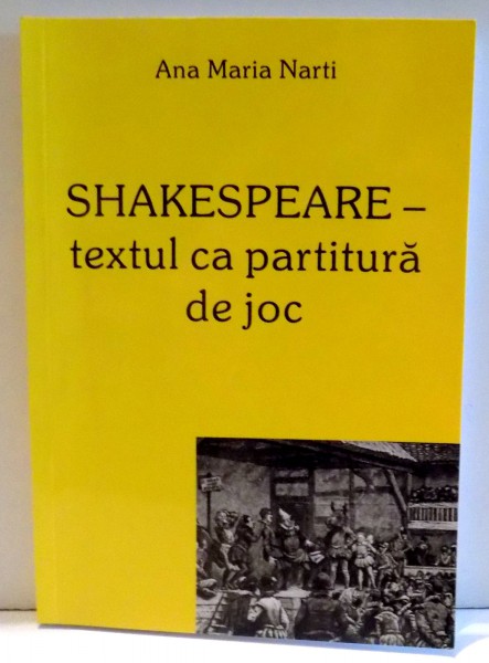 SHAKESPEARE-TEXTUL CA PARTITURA DE JOC de ANA MARIA NARTI , 2012