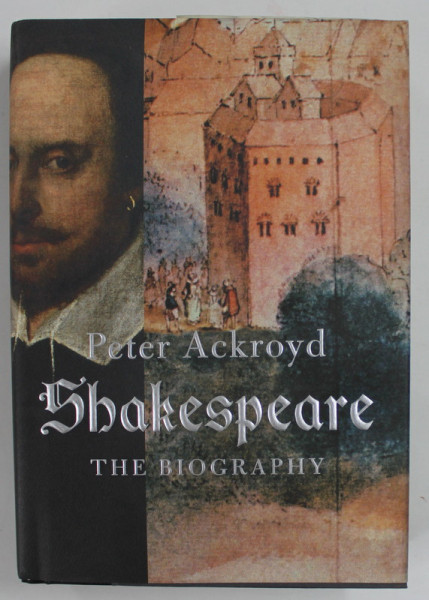 SHAKESPEARE , THE BIOGRAPHY by PETER ACKROYD , 2005