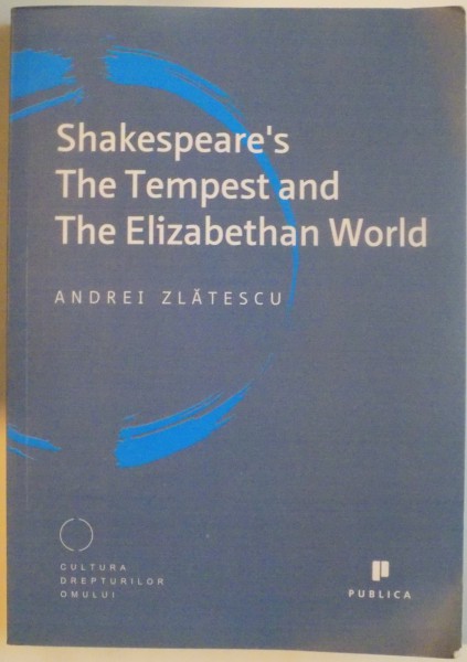 SHAKESPEARE`S, THE TEMPEST AND THE EIZABETHAN WORLD de ANDREI ZLATESCU, 2014