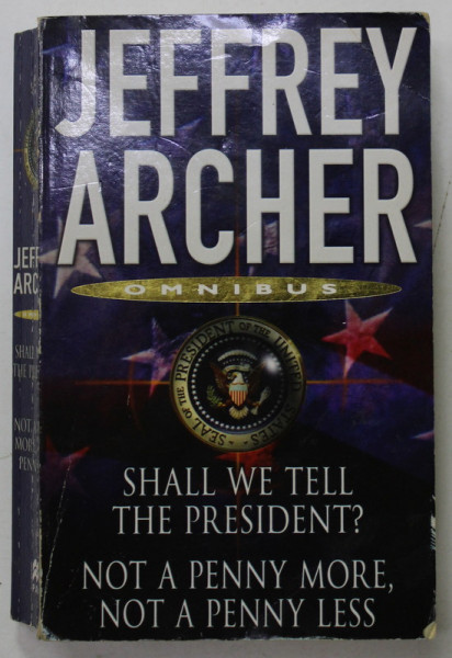 SHALL WE TELL THE PRESIDENT ? and NOT A PENNY MORE , NOT A APENNY LES by JEFFREY ARCHER , 2004