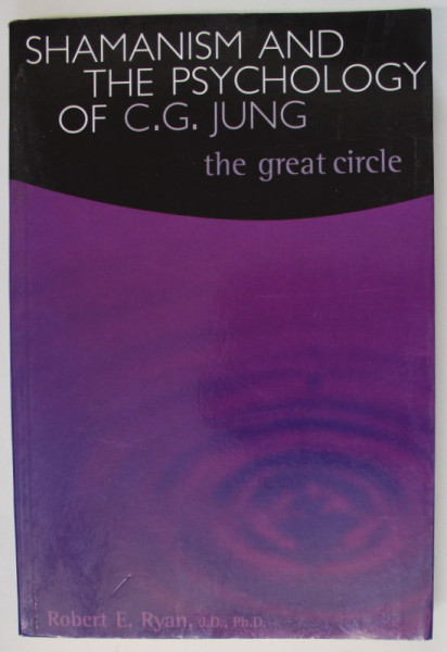 SHAMANISM AND THE PSYCHOLOGY OF C.G. JUNG , THE GREAT CIRCLE by ROBERT E. RYAN , 2002