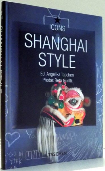 SHANGHAI STYLE by ENGELIKA TASCHEN, PHOTOS by RETO GUNTLI , 2008