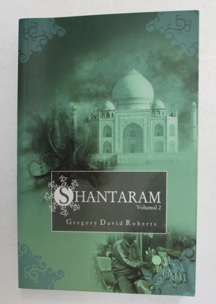 SHANTARAM , VOLUMUL II de GREGORY DAVID ROBERTS , 2009