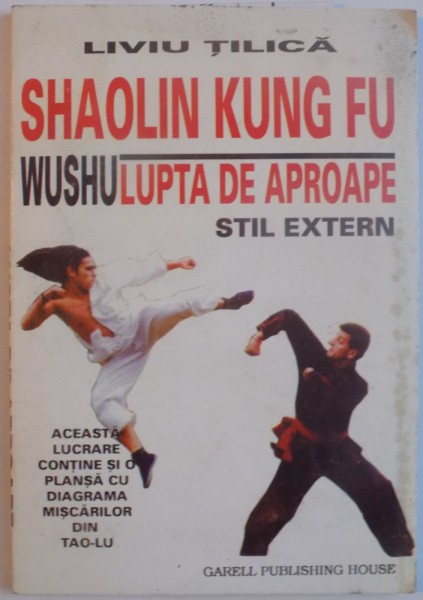 SHAOLIN KUNG FU, WUSHU LUPTA DE APROAPE, STIL EXTERN de LIVIU TILICA, 1998