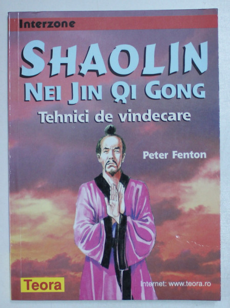 SHAOLIN NEI JIN QI GONG , TEHNICI DE VINDECARE de PETER FENTON , 1999