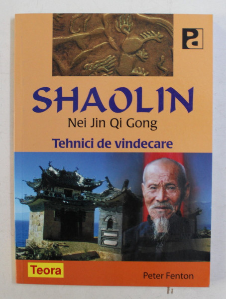 SHAOLIN NEI JIN QI GONG  - TEHNICI DE VINDECARE de PETER FENTON , 2007 *PREZINTA SUBLINIERI IN TEXT
