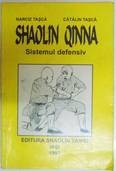 SHAOLIN QINNA , SISTEMUL DEFENSIV de NARCIZ TASCA si CATALIN TASCA , 1997
