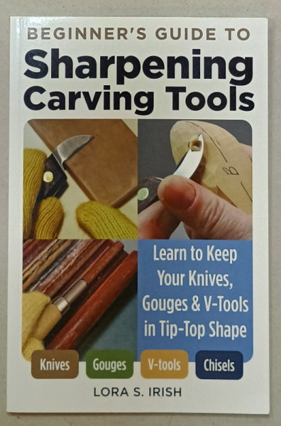 SHARPENING CARVING TOOLS , BEGINNER 'S GUIDE by LORA S. IRISH , 2022